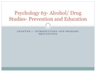 Psychology 63- Alcohol/ Drug Studies- Prevention and Education
