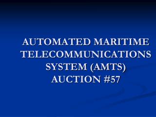 AUTOMATED MARITIME TELECOMMUNICATIONS SYSTEM (AMTS) AUCTION #57