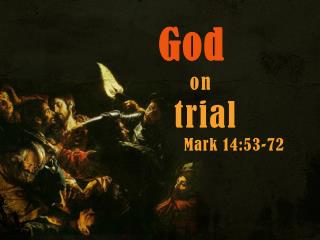 God on trial Mark 14:53-72