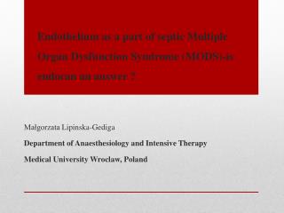 Małgorzata Lipinska -Gediga Department of Anaesthesiology and Intensive Therapy