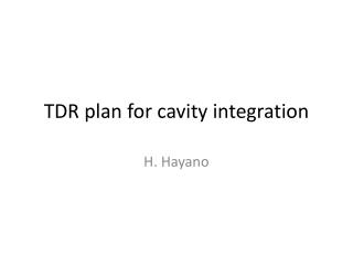 TDR plan for cavity integration