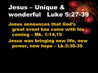 Jesus – Unique &amp; wonderful Luke 5:27-39