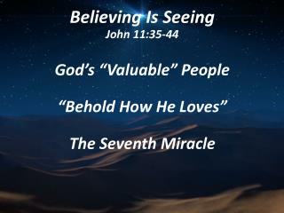 Believing Is Seeing John 11:35-44