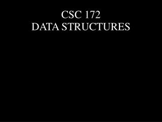 CSC 172 DATA STRUCTURES