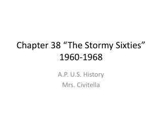 Chapter 38 “The Stormy Sixties” 1960-1968