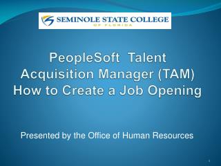 PeopleSoft Talent Acquisition Manager (TAM) How to Create a Job Opening
