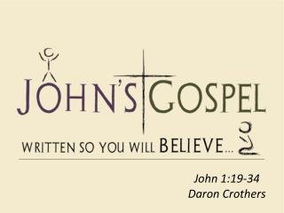 John 1:19-34 Daron Crothers
