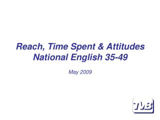 Reach, Time Spent &amp; Attitudes National English 35-49 May 2009