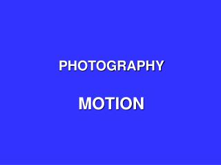 PHOTOGRAPHY MOTION