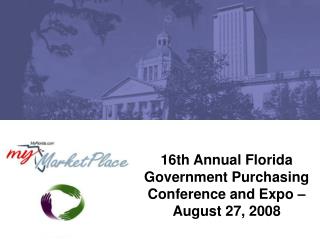 16th Annual Florida Government Purchasing Conference and Expo – August 27, 2008