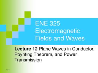 Lecture 12 Plane Waves in Conductor, Poynting Theorem, and Power Transmission