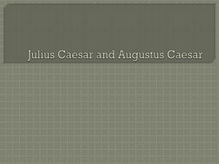 Julius Caesar and Augustus Caesar