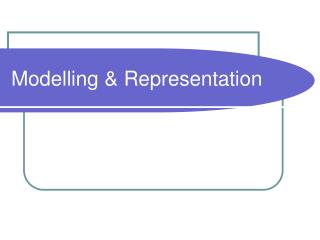 Modelling &amp; Representation