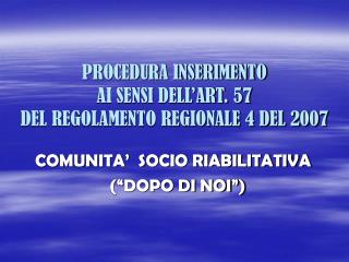 PROCEDURA INSERIMENTO AI SENSI DELL’ART. 57 DEL REGOLAMENTO REGIONALE 4 DEL 2007