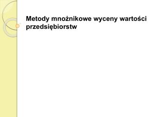 Metody mnożnikowe wyceny wartości przedsiębiorstw