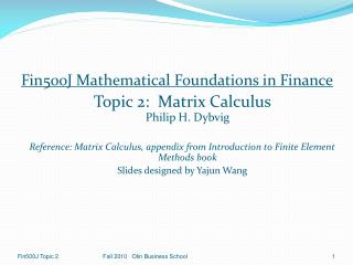 Fin500J Mathematical Foundations in Finance Topic 2: Matrix Calculus Philip H. Dybvig