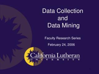 Data Collection and Data Mining Faculty Research Series February 24, 2006
