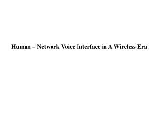 Human – Network Voice Interface in A Wireless Era