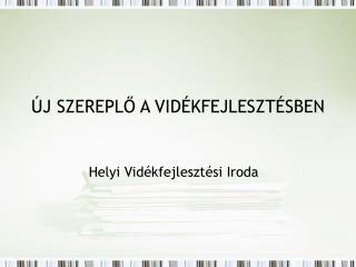 ÚJ SZEREPLŐ A VIDÉKFEJLESZTÉSBEN