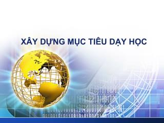 XÂY DỰNG MỤC TIÊU DẠY HỌC