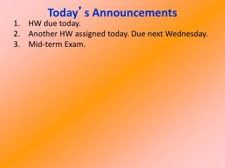 HW due today. Another HW assigned today. Due next Wednesday. Mid-term Exam.
