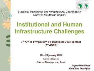 7 th Africa Symposium on Statistical Development (7 th ASSD) 18 – 20 January 2012