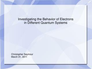 Investigating the Behavior of Electrons in Different Quantum Systems