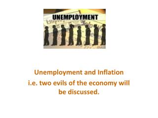 Unemployment and Inflation i.e. two evils of the economy will be discussed.