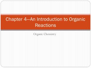 Chapter 4—An Introduction to Organic Reactions