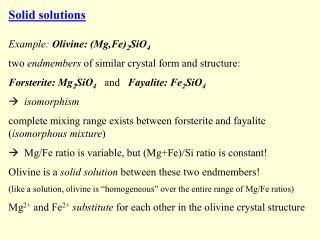 Solid solutions Example: Olivine: (Mg,Fe) 2 SiO 4