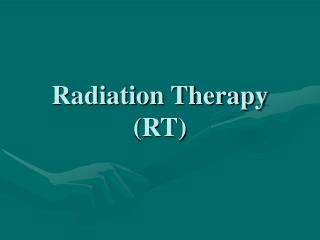 Radiation Therapy (RT)