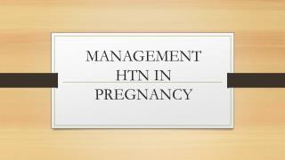 MANAGEMENT HTN IN PREGNANCY