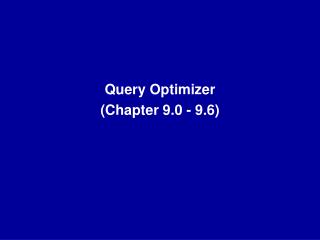 Query Optimizer (Chapter 9.0 - 9.6)