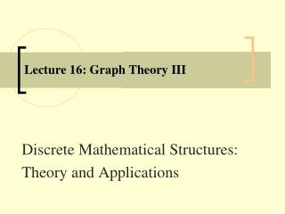 Lecture 16: Graph Theory III