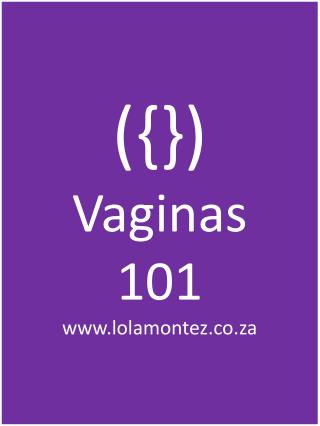 ({}) Vaginas 101 lolamontez.co.za