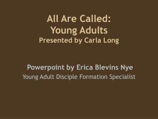 All Are Called: Young Adults Presented by Carla Long