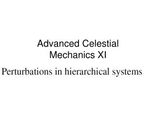 Advanced Celestial Mechanics XI