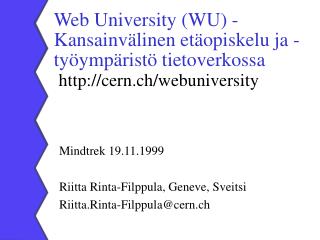 Mindtrek 19.11.1999 Riitta Rinta-Filppula, Geneve, Sveitsi Riitta.Rinta-Filppula@cern.ch