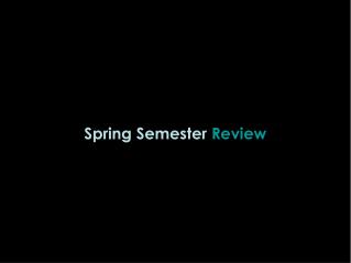 Spring Semester Review