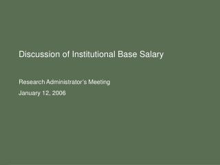 Discussion of Institutional Base Salary Research Administrator’s Meeting January 12, 2006
