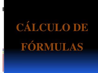CÁLCULO DE FÓRMULAS