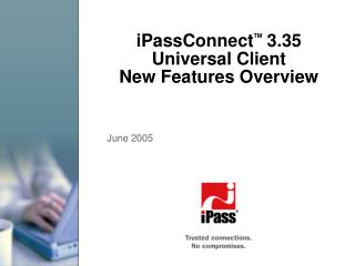 iPassConnect TM 3.35 Universal Client New Features Overview