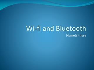 Wi-fi and Bluetooth