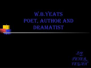W.B.YEATS Poet, author AND dramatist