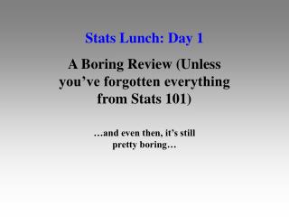 Stats Lunch: Day 1 A Boring Review (Unless you’ve forgotten everything from Stats 101)