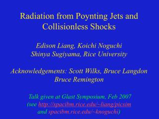 Radiation from Poynting Jets and Collisionless Shocks Edison Liang, Koichi Noguchi