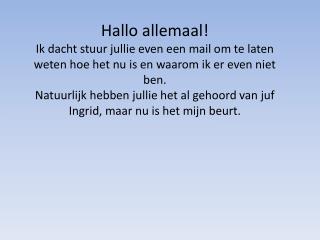 Vet hé! Maar ik mocht niet mee, omdat ik niet zwaar gewond was. Dat had ik wel gaaf gevonden!