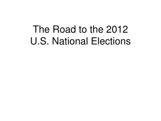 The Road to the 2012 U.S. National Elections
