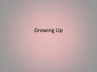 Growing Up