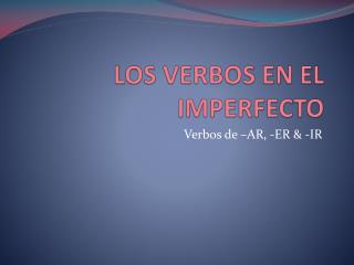 LOS VERBOS EN EL IMPERFECTO